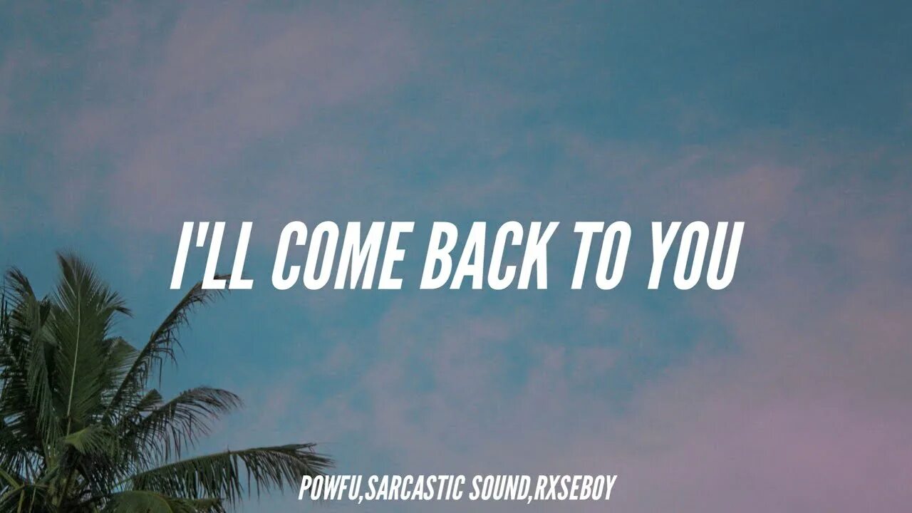 You ll be coming back. Rxseboy sarcastic Sounds. Ill come back. Wait for me and i'll come back Симонов. Ill come back to you текст.