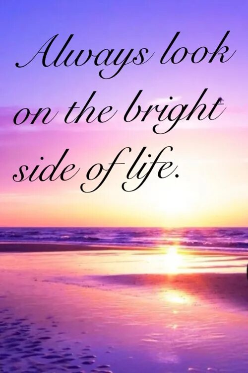 Life is bright. Look on the Bright Side перевод идиомы. Bright Life цитаты. To look on the Bright Side. Bright Side of Life.