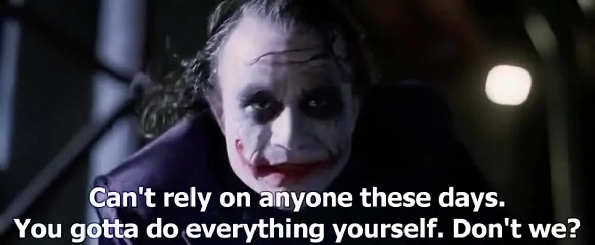 You re up to something. You can&#039;t trust anyone. do everything. don&#039;t rely on anyone yourself. batman didn&#039;t trust anyone.