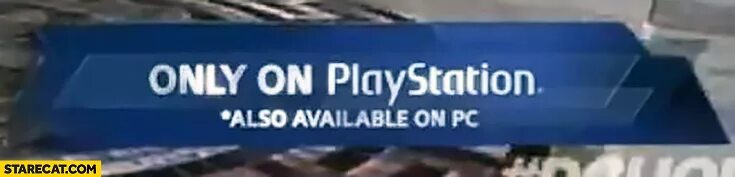 Only on PLAYSTATION. Only on PLAYSTATION meme. Онли он. Only on PC. Also post