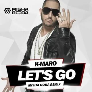 DJ Misha Goda - K-Maro - Let’s Go (Misha Goda Radio Edit) слушать онлайн скачать