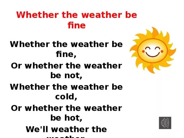 Weather is hot weather is cold. Стих whether the weather is Fine. Whether the weather is Cold. Скороговорка weather the weather. Whether the weather is Fine скороговорка.