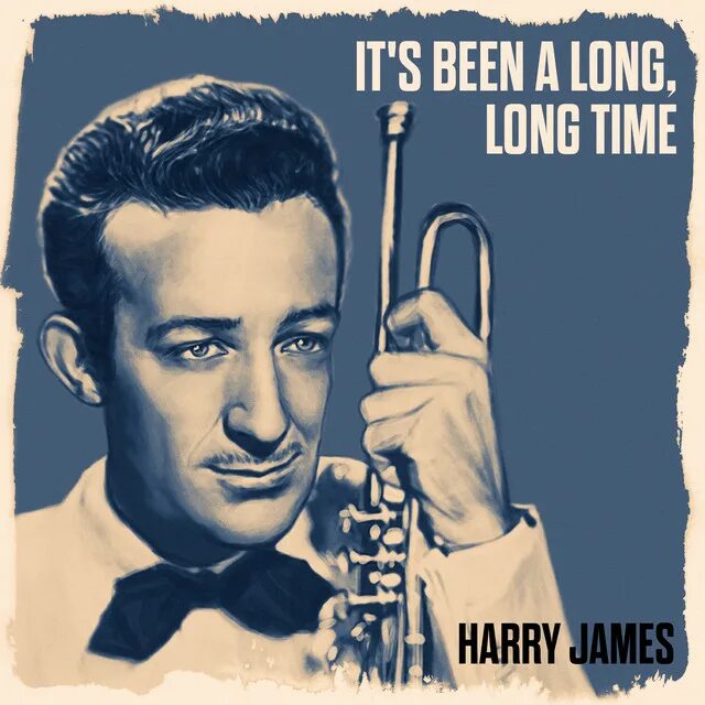 Песня it s be so long. Harry James it's been a long long time. Харри Джеймс. Harry James & his Orchestra it's been a long, long time. Harry James and his Orchestra.