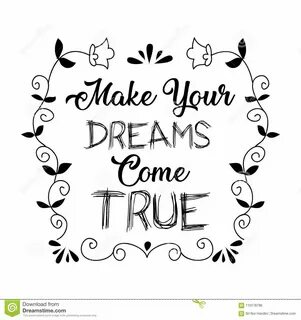 Make your dreams come true.Positive quote. 