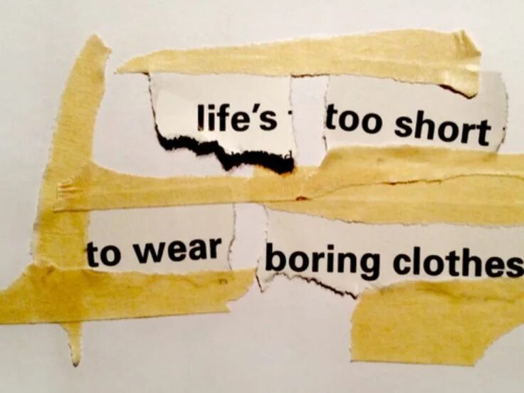 Life is wear. Жизнь слишком коротка что носить скучные вещи. Life's too short. Boring clothes. Life is boring.