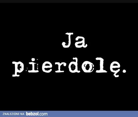 Ля пердоля. Пердоле. Я pierdole. Я пердоле с польского. Pierdole Мем.