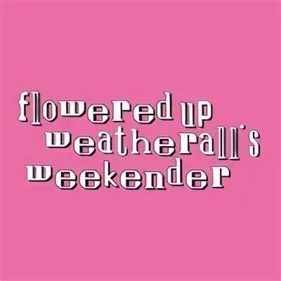 Flowered up. Flowered up