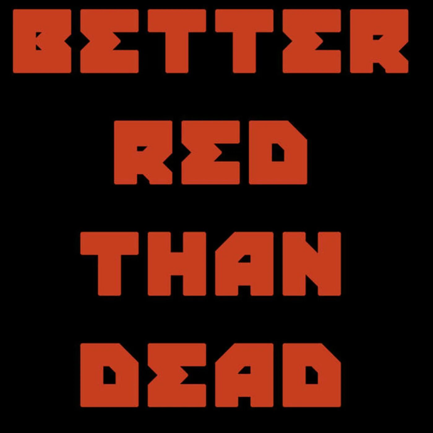 Better dead than red. Better dead than red группа. Better dead than red футболка. Better dead than red print. Red: better red than dead.