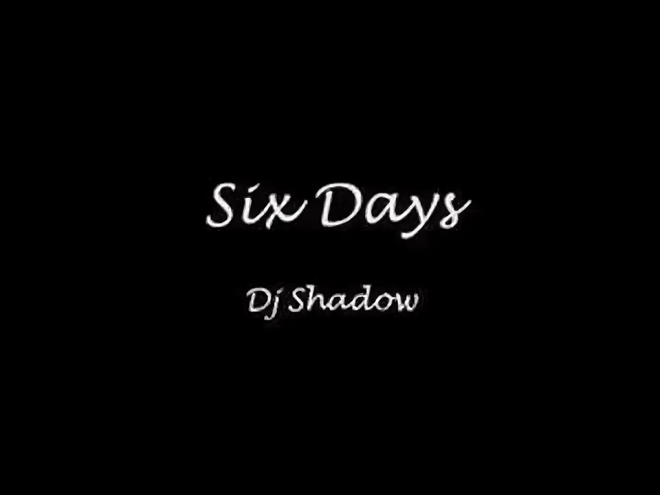 Six Days DJ Shadow. DJ Shadow Six Days Remix. Six Days Remix DJ Shadow feat. Mos Def. Six Days ремикс DJ Shadow. 6 days текст