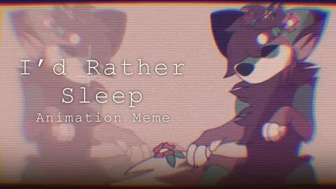 I rather sleep