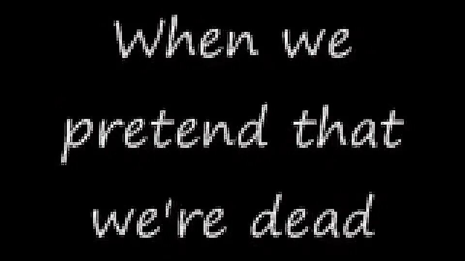They were all dead. L7 pretend we&#039;re dead.
