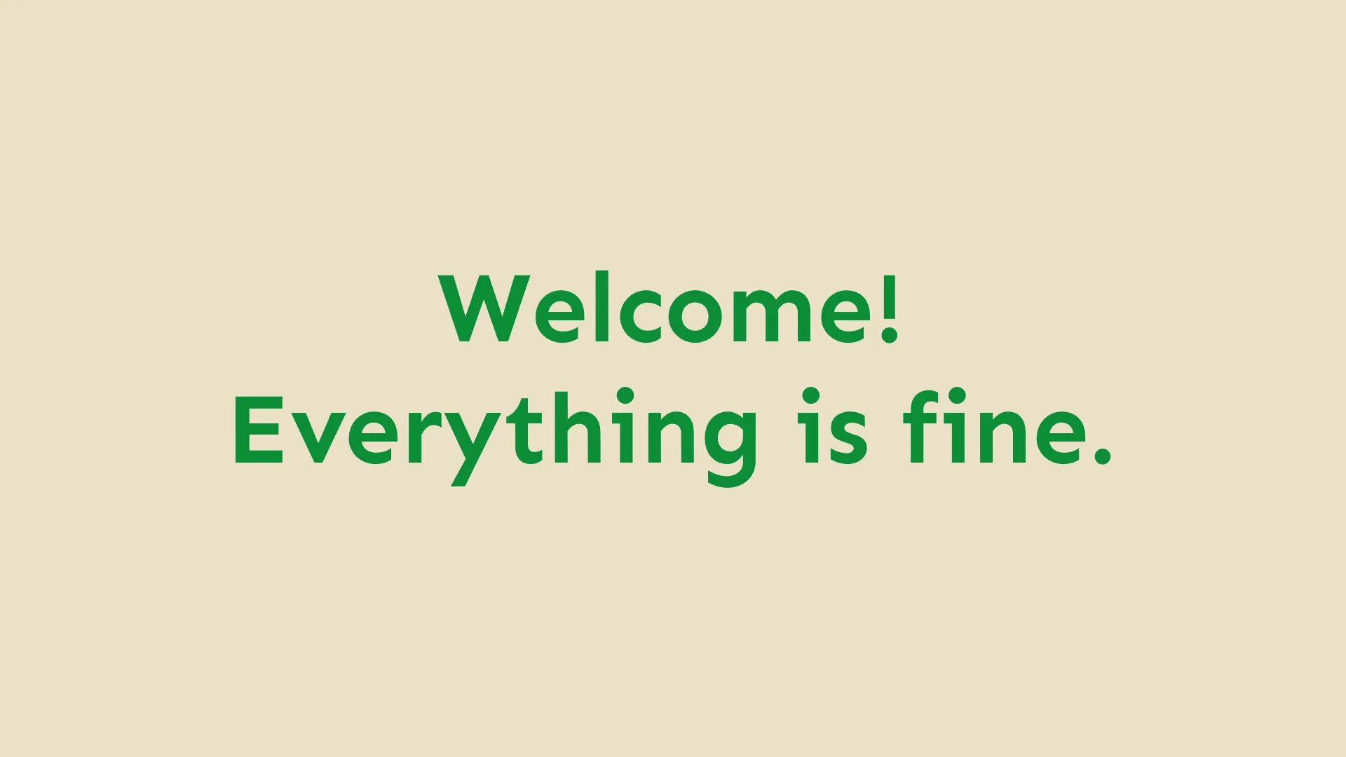 Everything is also. Welcome everything is Fine. Good place everything is Fine. Everything was good обои. Everything Fine.