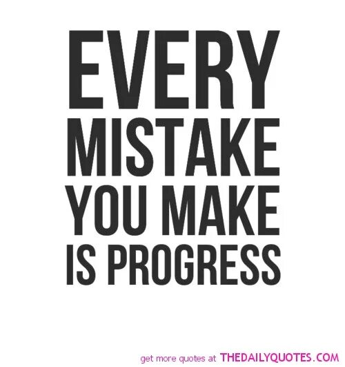 We make mistakes. Mistakes quotes. quotes about mistakes. making mistakes. quotes about progress.