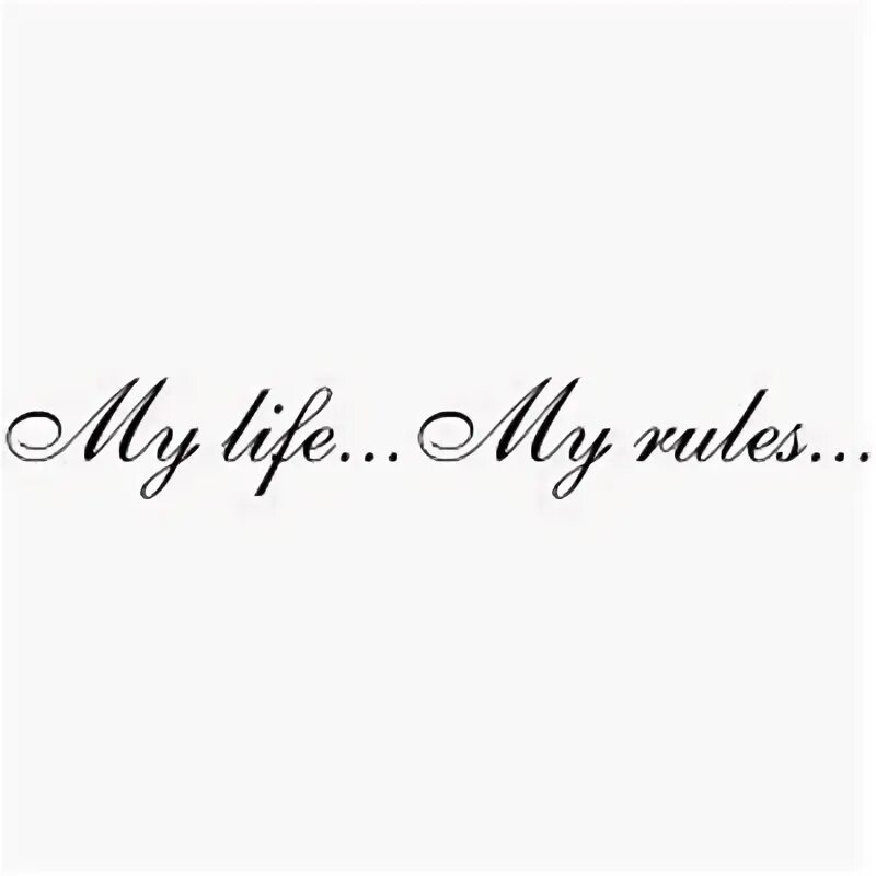 My Life my Rules Татуировка. My Life my Rules тату эскиз. Тату надпись my Life my Rules. My Life my Rules наклейка на машину.