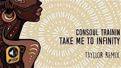 Consoul take me. Consoul take me. A way to infinity. Consoul take me. Consoul take me.