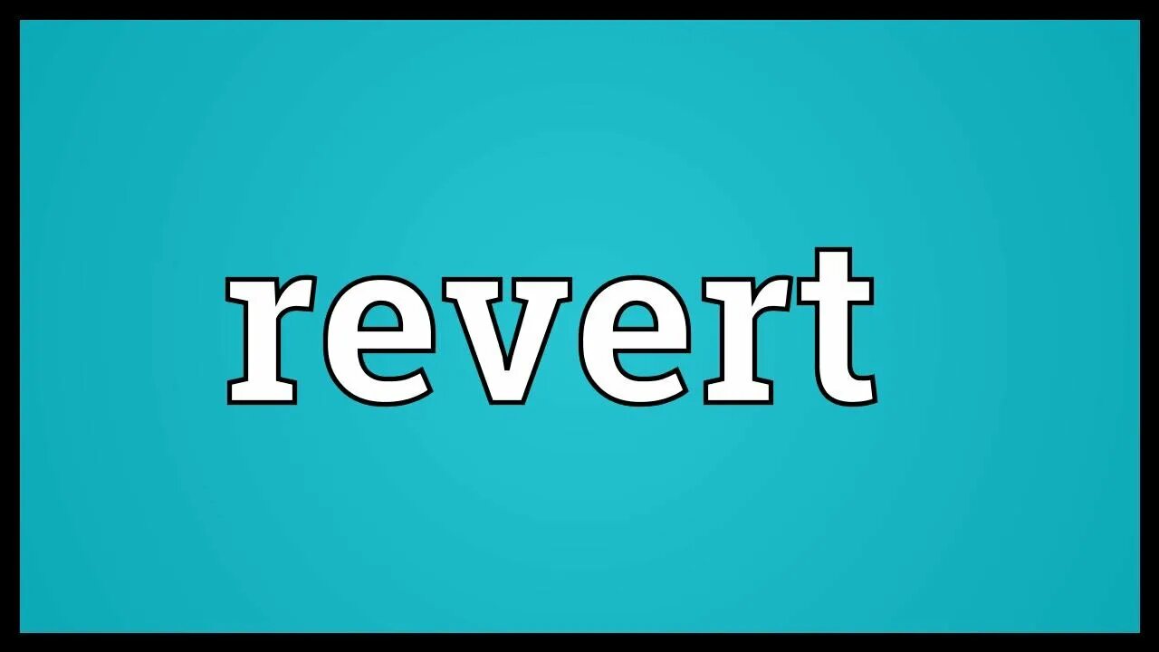 Please revert. Revert. revert перевод. reverted.
