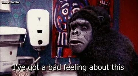 I got bad feeling about you