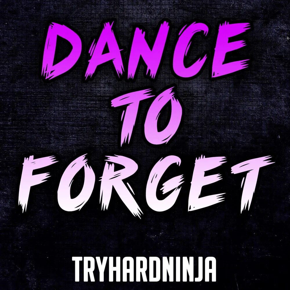 It s time to forget you. Dance to forget. to forget. tryhardninja. dance to forget текст.