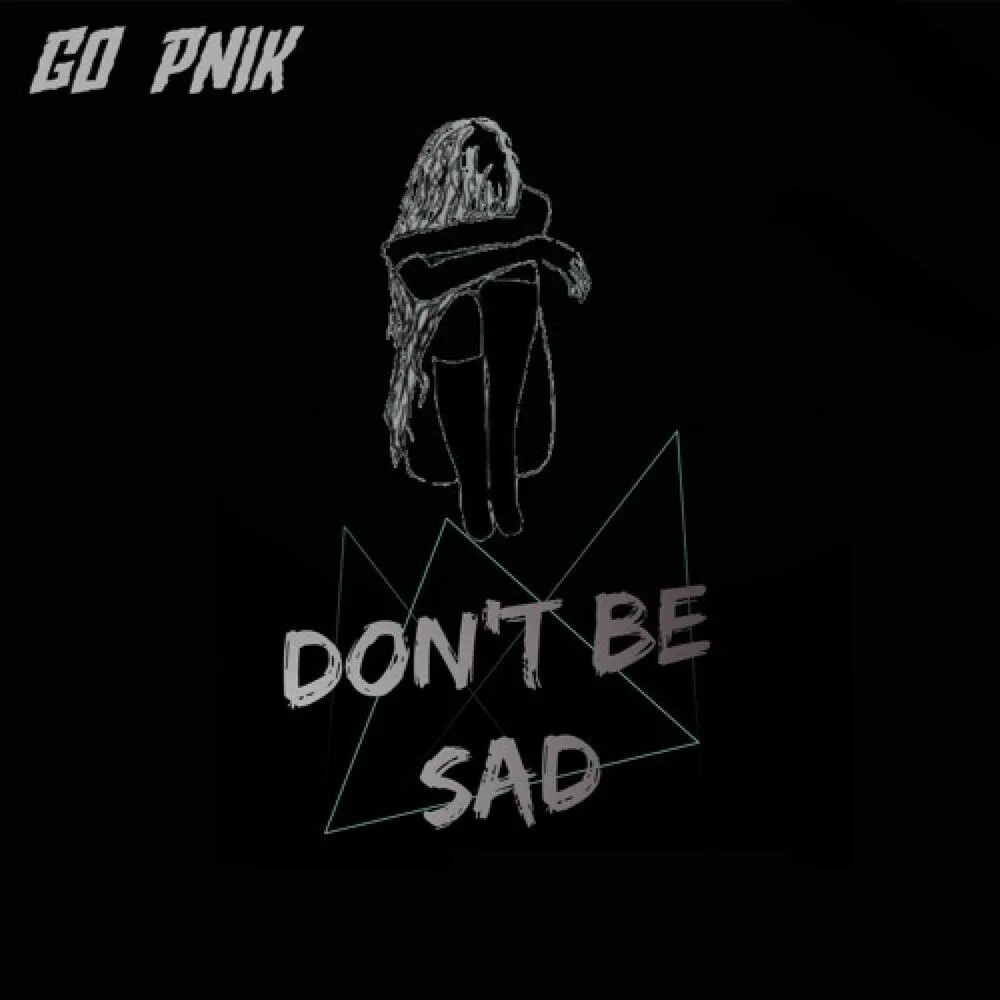 Don be sad. Don't be Sad. Don't be Sad песня. Hamidshax - don't be Sad. Pnik.