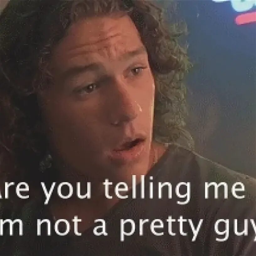 If u think i m pretty speed. Я актер Мем. 10 Things i hate about you gif. Хит Леджер 10 причин моей ненависти обои.