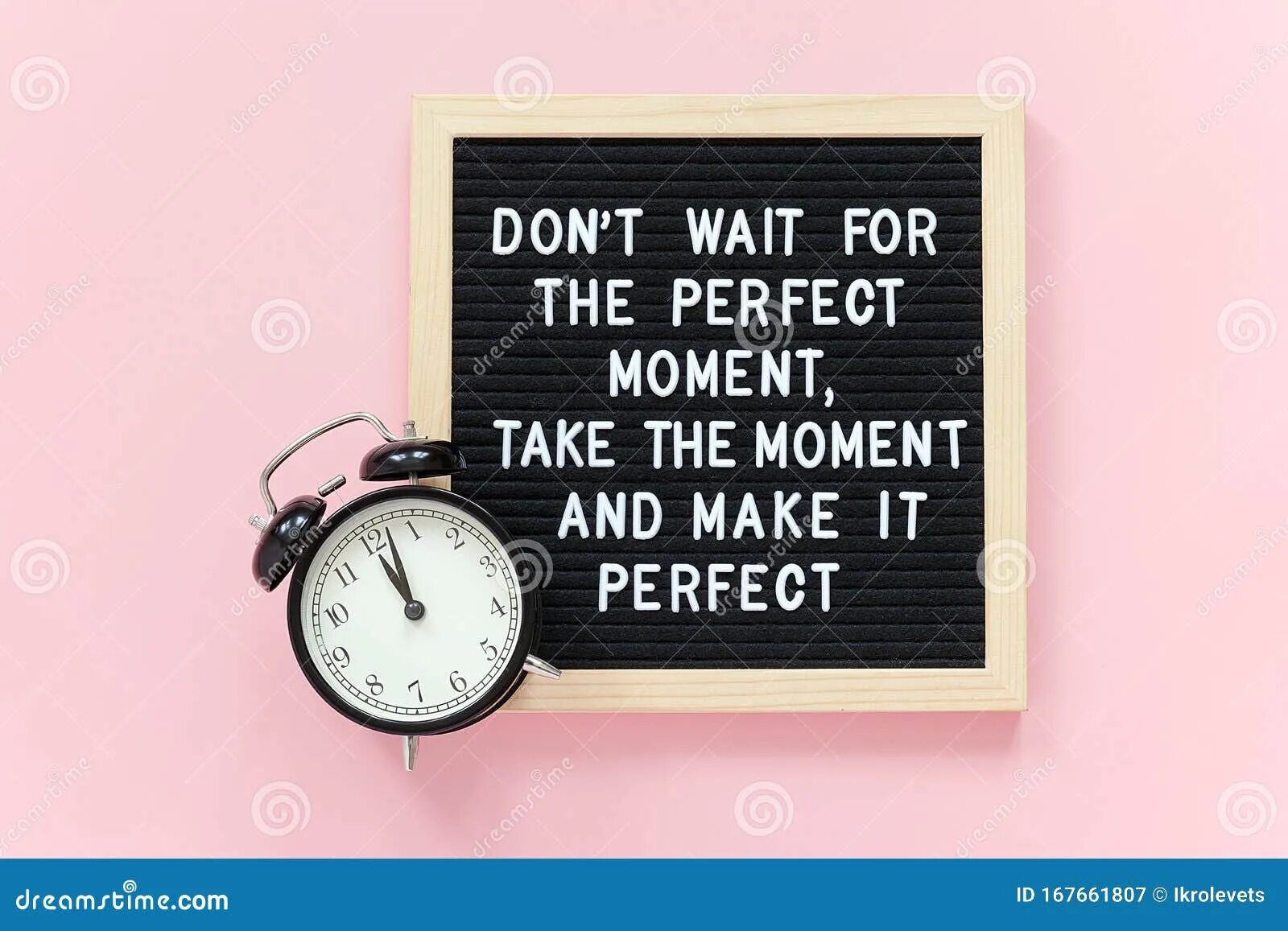 Take the moment and make it perfect. Don't wait for a perfect moment take the moment and make it perfect. Мотивационные слова на будильник. Don't wait for the perfect moment фото. Don t wait for him he