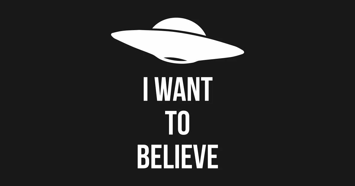 Я хочу верить. Believe верить. Believe верить. Постер i want to believe. Believe верить.