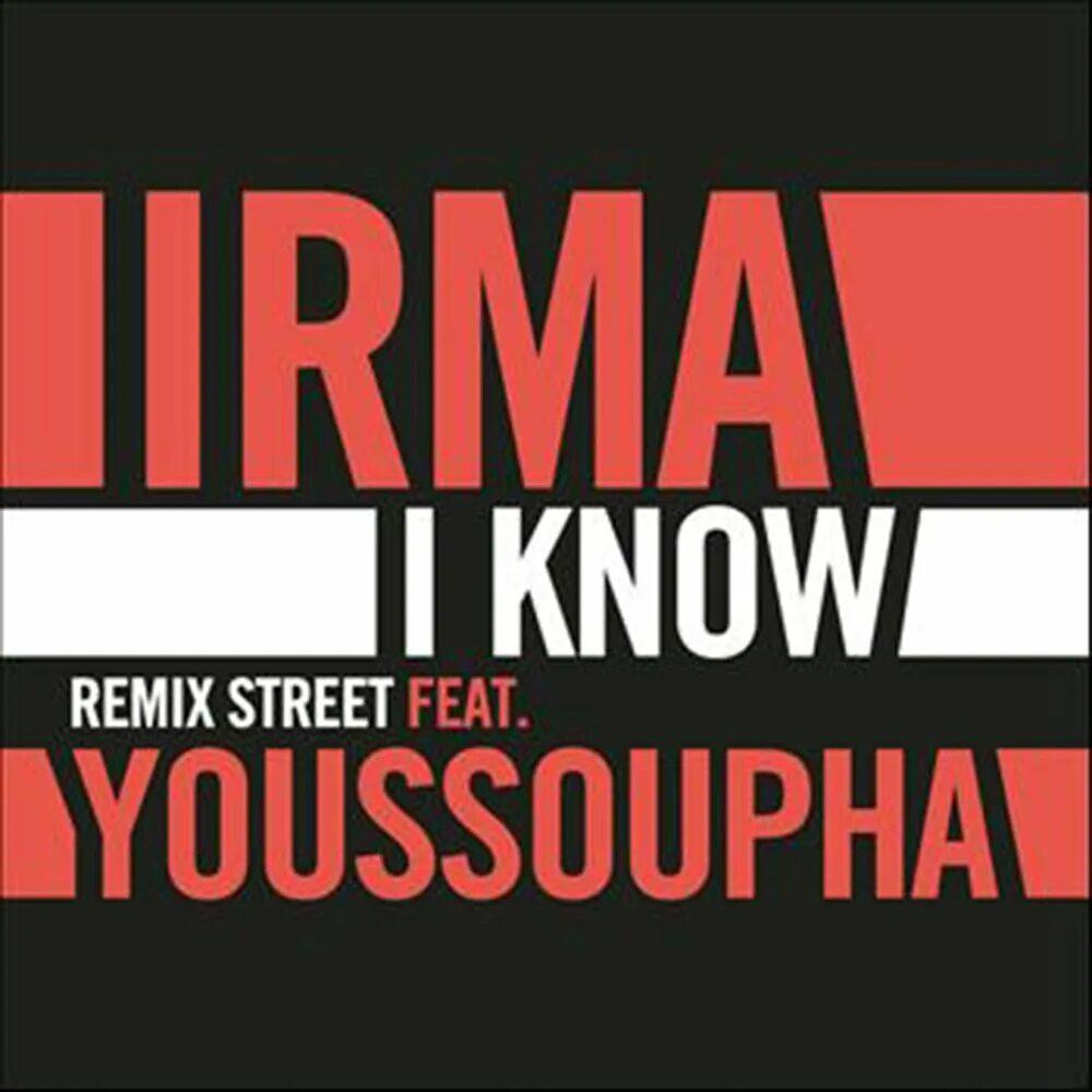 Irma i know. Youssoupha i know. i know remix street feat. youssoupha. irma обложка альбома.