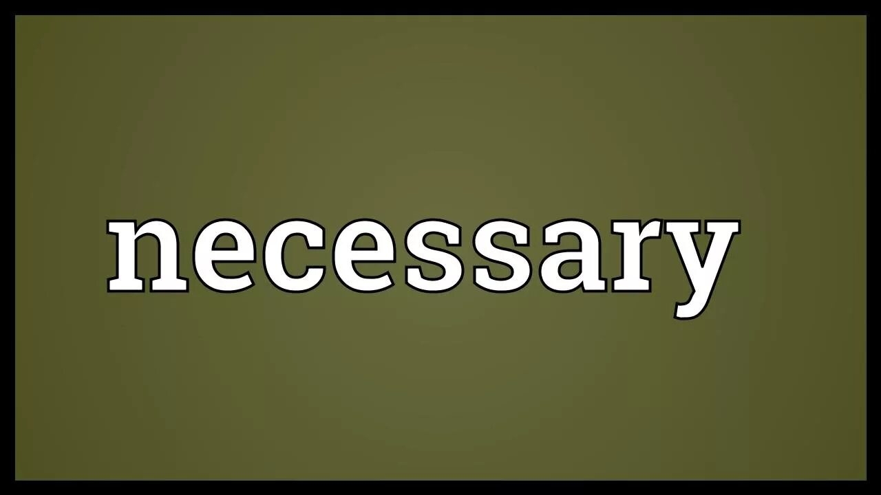 Necessary definition. Necessary. it is necessary. necessaries.