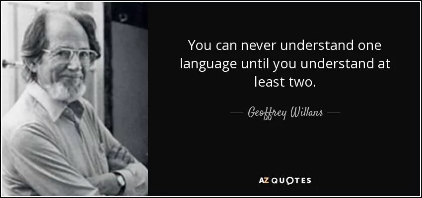 At least one of these. Джеффри Вилланс. Джоффри Уилланс. You can never understand one language. You can never understand one language until you understand at least two.