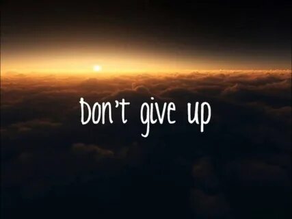 Don give up