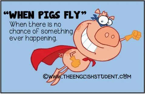 When pigs fly идиома