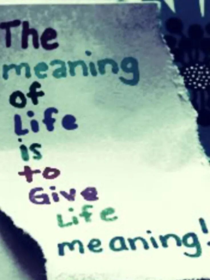 Them of life meaning of. Meaning of Life. Mean of Life. Meaning of Life, тi amo. The meaning of Life is to give Life meaning чья цитата.