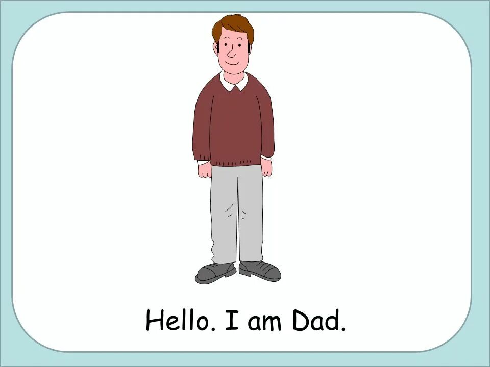 Hello dad.