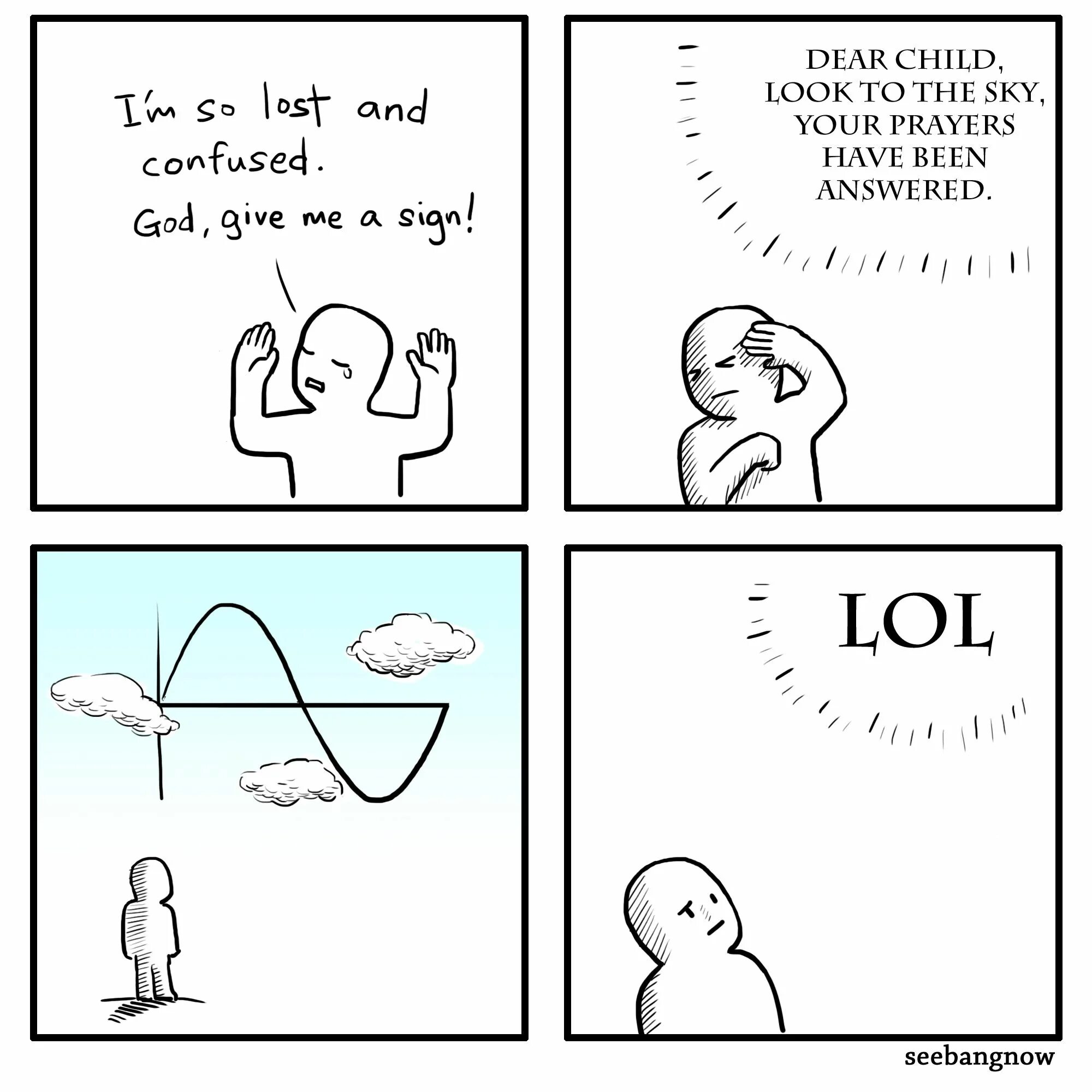 Please give me this. Give me a sign. God give me a sign. Just give me a sign. Бог один Мем.