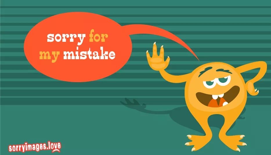 Sorry made. Sorry for. sorry for mistakes. sorry my mistake. mistake for.