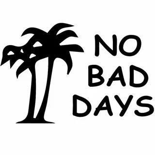 No bad days