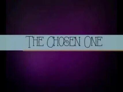 The chosen one the only one
