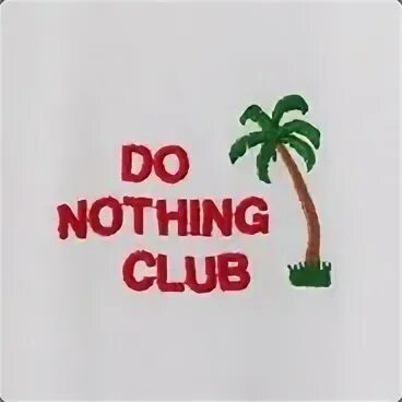Nothing does not doing. Do nothing club. do nothing club собака. do nothing nothing club. do nothing club перевод.