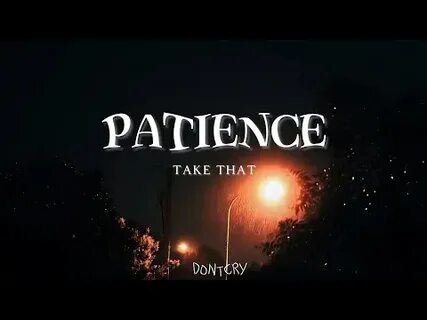 Take that patience