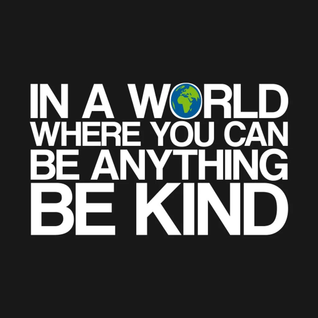 This can have anything. You can be anything. In a World where you can be anything be kind. In a World where you can anything. Make the World better place be kind to people одежда.