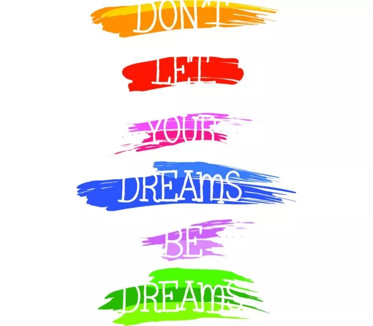 Dreams to be done. Не Дрим 123. Dont Let be Dream be Dreams. Let's your Dreams be reality Anti Damage.