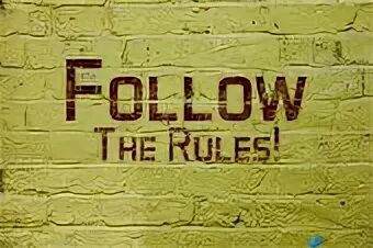 Follow the rules