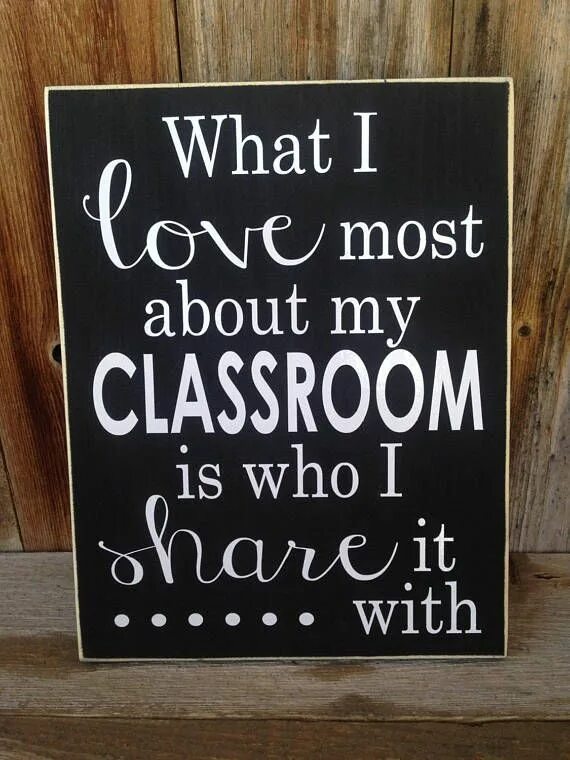 What is the classroom. Classroom sign. classroom quotes. what i like most about my classroom is who i share it with. what i like most about my classroom.