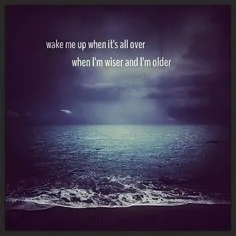 Wake me when it's over the Cranberries. Wake me up when its all over Avicii. So Wake me up when its all over. When its over. It s over песня