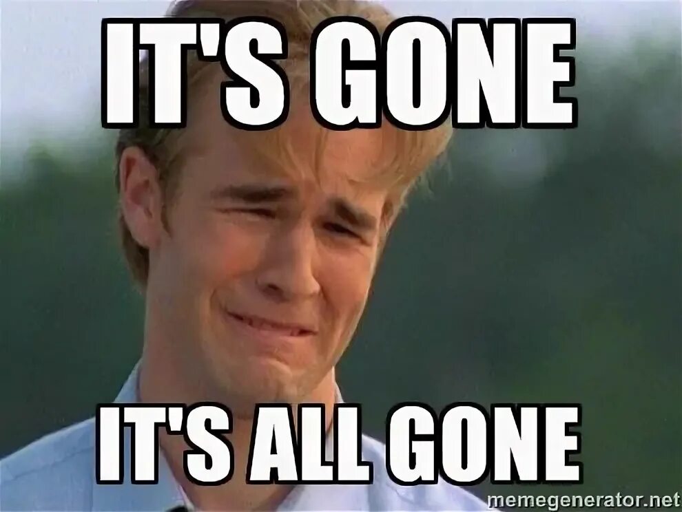 When its gone it s gone. And its gone. gone мем. and its gone meme. and it&#039;s gone мем.