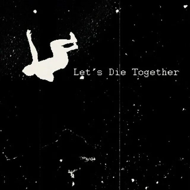 Let me die i know. Lets die together. Let me die обои. Let me die ава. Lets die together я не шучу.