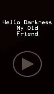 Hello darkness my old friend