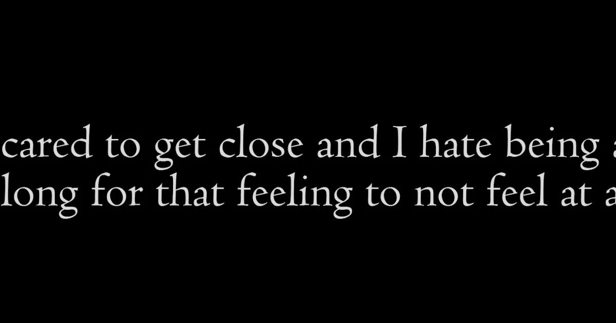Hate be able to. Im scared to get close and i hate being alone. im scared перевод. i&#039;m scared to get close and i hate being alone i long for that feeling to not feel at all перевод. scares перевод.
