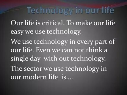 Modern technology has had