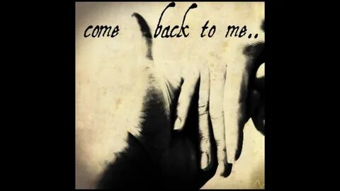 You come back to me